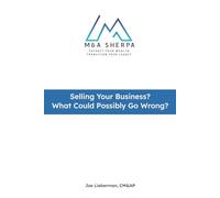 The M&A Sherpa: Selling Your Business? What Could Possibly Go Wrong?