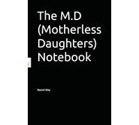 The M.D (Motherless Daughters) Notebook: A place to make sense of your unique grief journey through written expression may you find comfort and peace