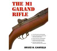 The M1 Garand Rifle by Bruce N. Canfield (2013-11-12)