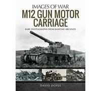 The M12 Gun Motor Carriage: Rare Photographs from Wartime Archives