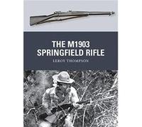 The M1903 Springfield Rifle by Leroy Author Thompson Leroy Author Thompson (Auteur)