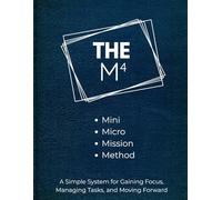 The M4: Structure Your Day. Manage Your Energy. Get Things Done.: A 60-Day Tool for Organizing Thoughts, Regaining Control, and Rebuilding Self-Trust