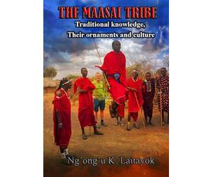 THE MAASAI TRIBE, TRADITIONAL KNOWLEDGE, THEIR ORNAMENTS AND CULTURE.