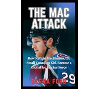 The Mac Attack: How Nathan Mackinnon The Small Canadian Kid Became A Global Ice Hockey Force