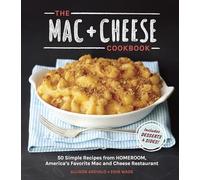 The Mac + Cheese Cookbook: 50 Simple Recipes from Homeroom, America's Favorite Mac and Cheese Restaurant