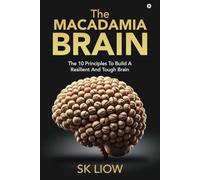 The Macadamia Brain: The 10 principles to build a resilient and tough brain