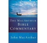 The MacArthur Bible Commentary: A Faithful, Focused Commentary on the Whole Bible