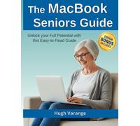 The MacBook Seniors Guide: Unlock your Full Potential with this Easy-to-read Guide