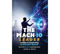 The MACH-10 Leader: AI-Native Leadership at Decision Speed