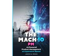The MACH-10 PM: AI-Powered Product Management at Hypersonic Speed