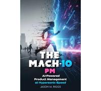 The MACH-10 PM: AI-Powered Product Management at Hypersonic Speed