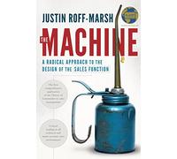 The Machine: A Radical Approach to the Design of the Sales Function