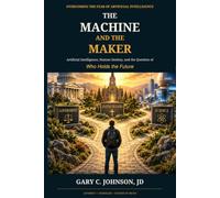 The Machine and the Maker: Artificial Intelligence, Human Destiny, and the Question of Who Holds the Future