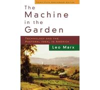 The Machine in the Garden: Technology and the Pastoral Ideal in America