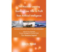 The Machine Learning Business Case: How to Profit from Artificial Intelligence
