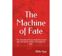 The Machine of Fate: “You will only see your best future, but you will not be aware of the price to pay.”