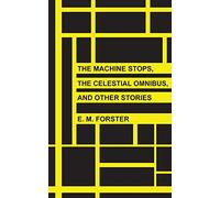 The Machine Stops, The Celestial Omnibus, and Other Stories