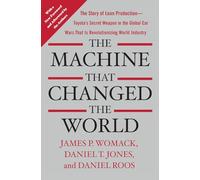 The Machine That Changed the World: The Story of Lean Production-- Toyota's Secret Weapon in the Global Car Wars That Is Now Revolutionizing World Industry