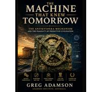 The Machine That Knew Tomorrow The Antikythera Mechanism and the Fragility of Predictive Civilisation