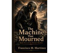The Machine That Mourned: Book Five of the Hermit Mythos
