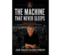THE MACHINE THAT NEVER SLEEPS: A Human Perspective on the World We Live In and the Future Ahead
