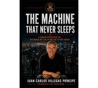 THE MACHINE THAT NEVER SLEEPS: A Human Perspective on the World We Live In and the Future Ahead