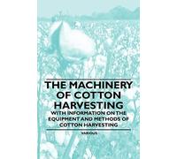 The Machinery Of Cotton Harvesting - With Information On The Equipment And Methods Of Cotton Harvesting