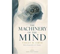 The Machinery of the Mind: A Practical Introduction to the Unconscious, Instinct, and Human Behavior