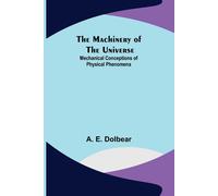 The Machinery Of The Universe: Mechanical Conceptions Of Physical Phenomena