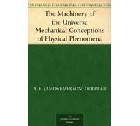 The Machinery of the Universe: Mechanical Conceptions of Physical Phenomena