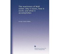 The machinery of Wall street why it exists, how it works and what it accomplishes. no. 21
