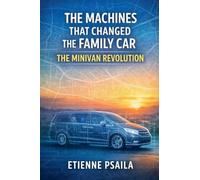 The Machines That Changed the Family Car: The Minivan Revolution