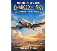 The Machines That Changed the Sky: The Douglas DC-3 and the Airline Age