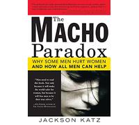 Le paradoxe macho – Pourquoi certains hommes blessent les femmes et comment tous peuvent aider