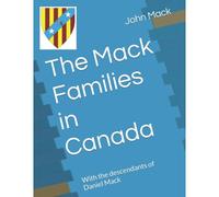 The Mack Families In Canada: With The Descendants Of Daniel Mack