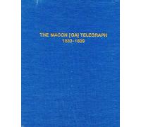 The Macon [Georgia] Telegraph - Volume 7, #14 - Volume 13 [14], #14, January 2, 1833 - December 31, 1839; Abstracts of Marriage, Divorce, Death, Military, Casualty, and Legal Notices