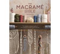 The Macrame Bible: The Complete Reference Guide to Macrame Knots, Patterns,