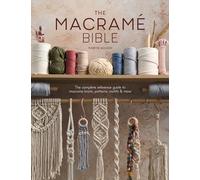 The Macrame Bible: The Complete Reference Guide to Macrame Knots, Patterns, Motifs & More