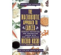 The Macrobiotic Approach to Cancer Edward Esko, Michio Kushi (Auteur)