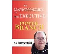The Macroeconomics of the Executive Power Branch Sergey Khrystenko (Auteur)
