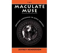 Jeffrey Henderson – The Maculate Muse – Obscene Language in Attic Comedy