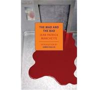 The Mad and the Bad by Jean Patrick Manchette & Translated by Donald Nicholson Smith & Introduction by James Sallis Jean Patrick Manchette Translated by Donald Nicholson Smith Introduction by James Sa