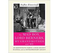 The Mad Boy, Lord Berners, My Grandmother and Me: An Aristocratic Family, a High-Society Scandal and an Extraordinary Legacy