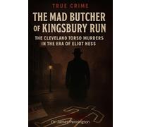 The Mad Butcher of Kingsbury Run: Cleveland’s Forgotten Horror
