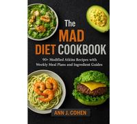 The MAD Diet Cookbook: 90+ Modified Atkins Recipes with Weekly Meal Plans and Ingredient Guides