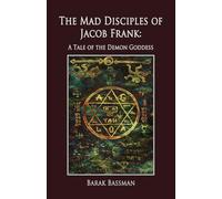 The Mad Disciples of Jacob Frank: A Tale of the Demon Goddess