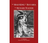 The Mad King Of Bavaria And Richard Wagner