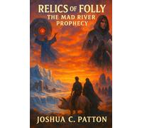 The Mad River Prophecy: Relics of Folly: Book I