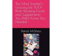The Mad Scientist’s Grocery List: 100+ Brain-Boosting Foods and Supplements You Didn't Know You Needed