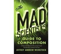 The Mad Scientists Guide to Composition by Jeffrey Weinstock Jeffrey Weinstock (Auteur)
